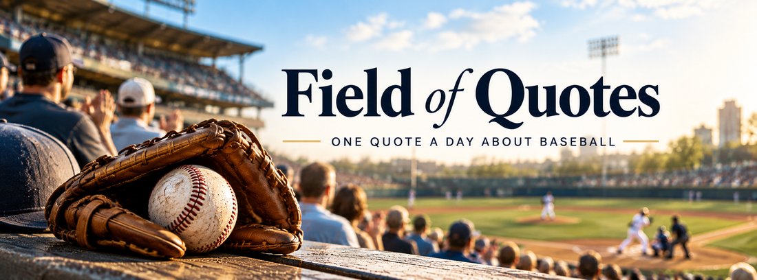 Field of Quotes — one quote a day about baseball